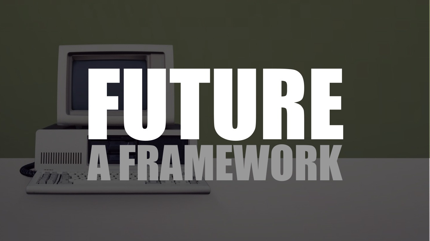 Future: A Framework