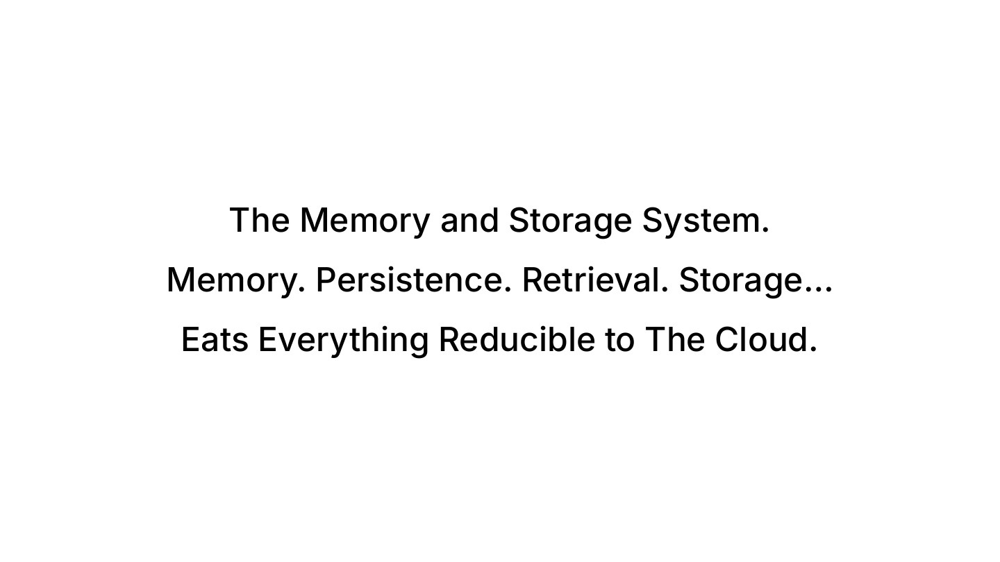 The Memory and Storage System eats everything reducible to the cloud
