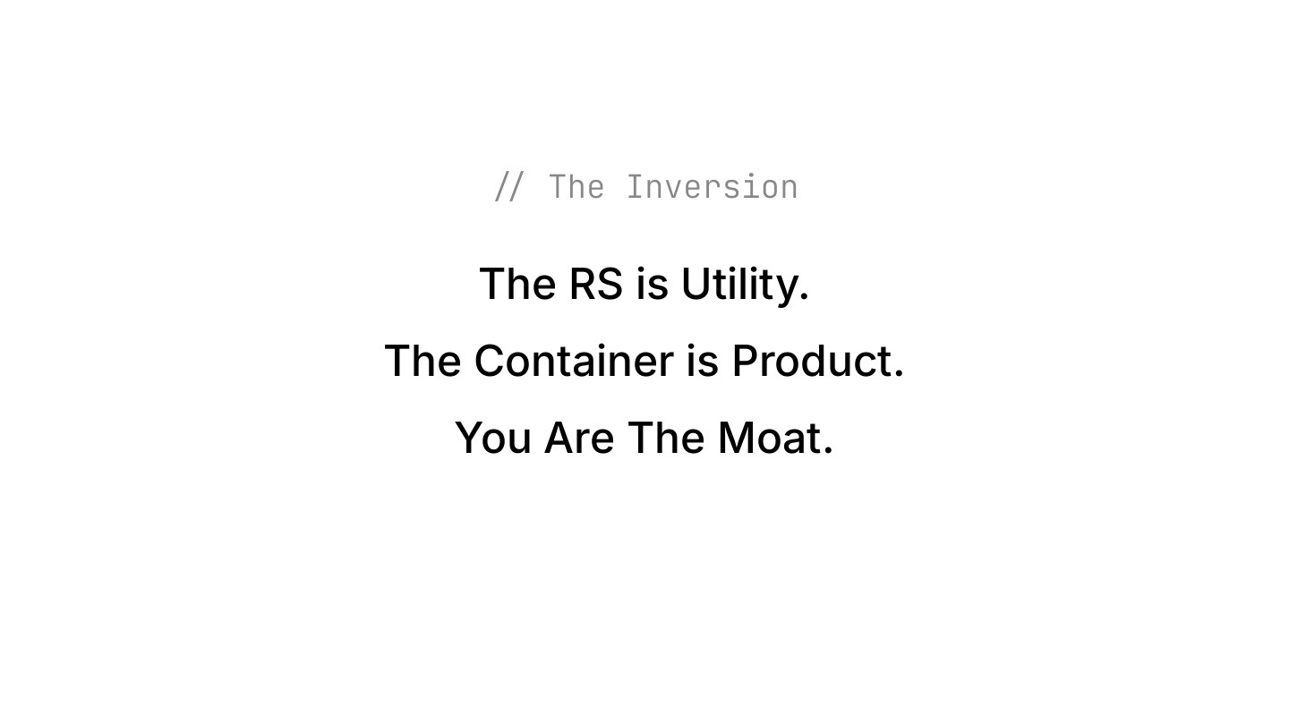 The inversion: the RS is utility, the container is product, you are the moat