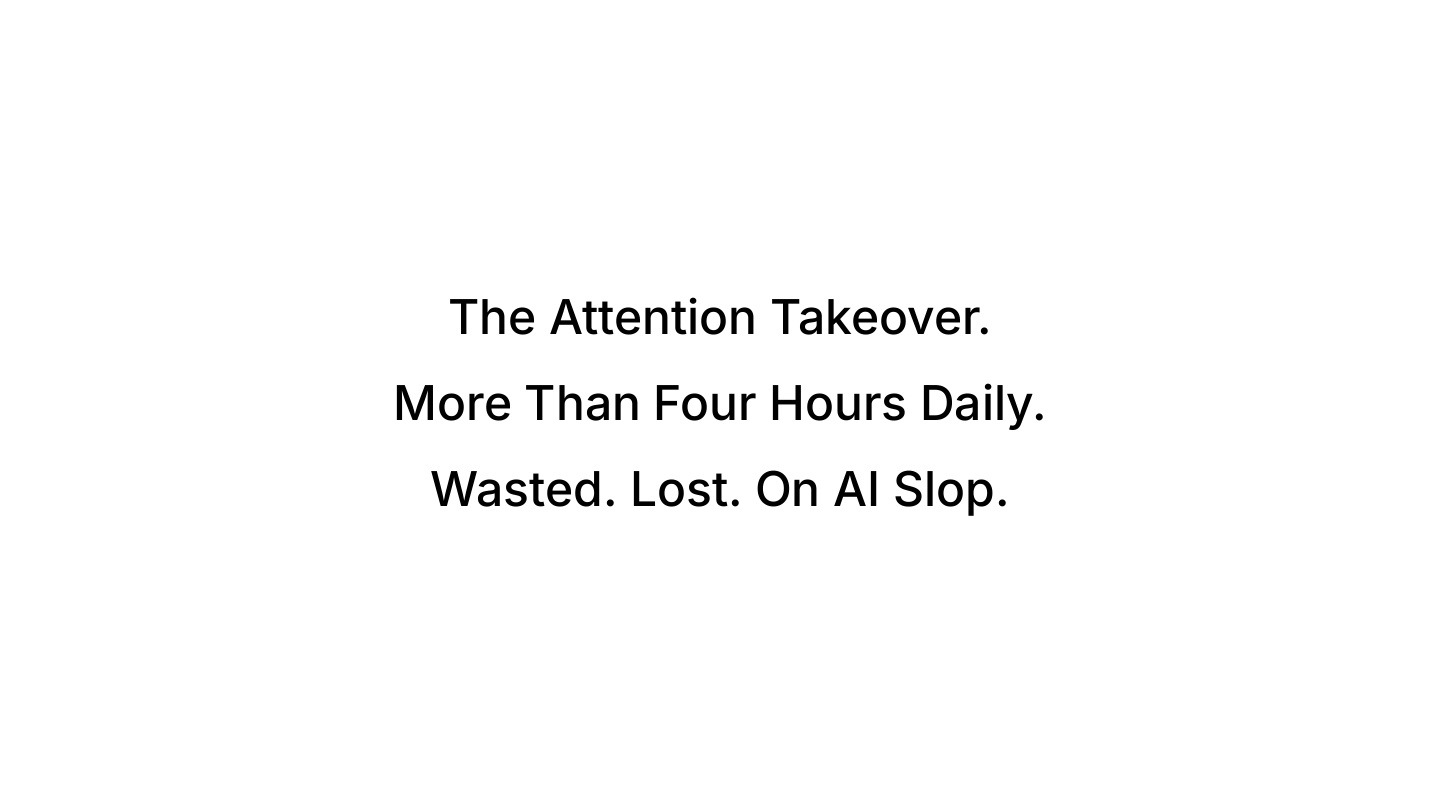 The attention takeover: more than four hours daily wasted on AI slop