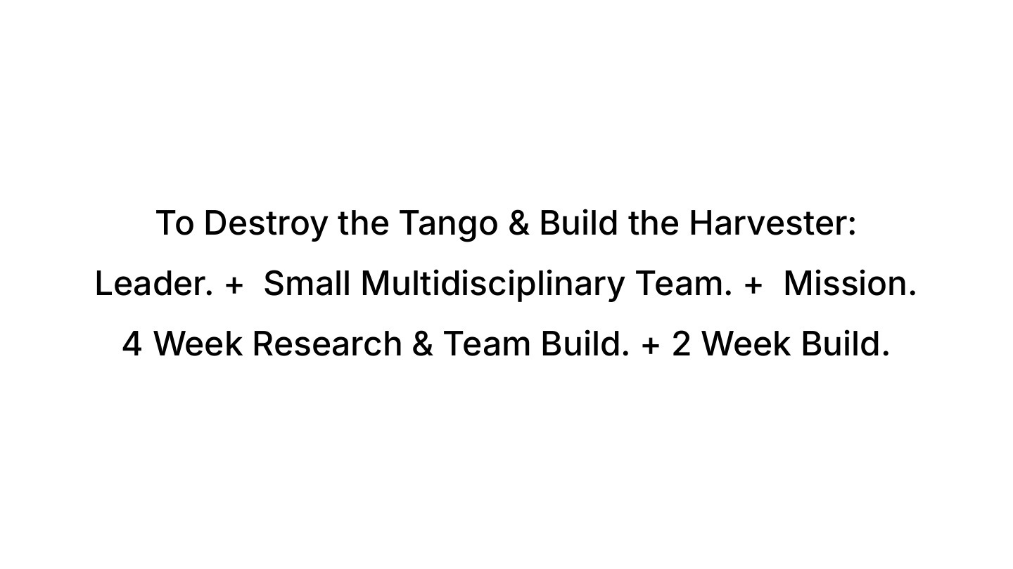 To destroy the Tango and build the Harvester